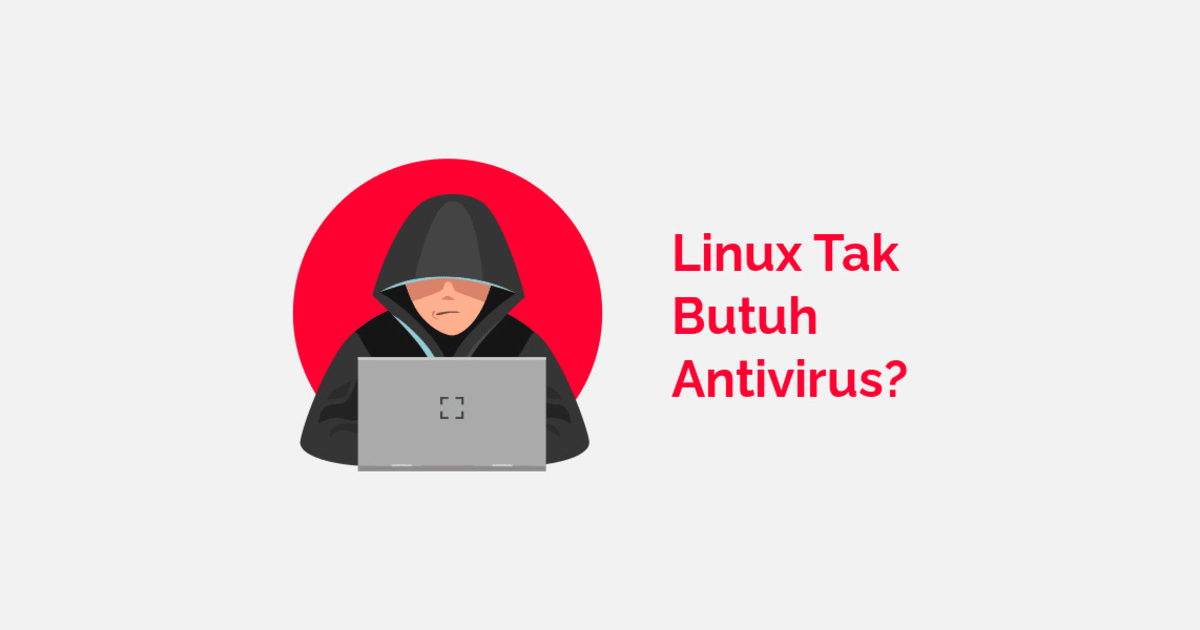 Kenapa Linux tidak Butuh Antivirus?